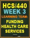 HCS/440 Week 3 Funding Health Care Services